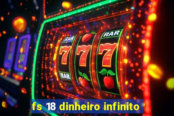 fs 18 dinheiro infinito